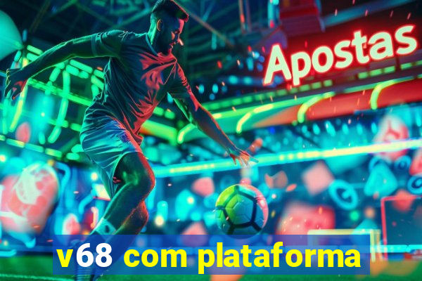 v68 com plataforma